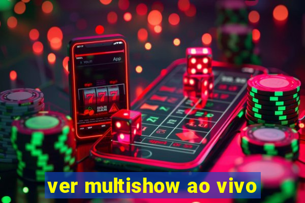 ver multishow ao vivo